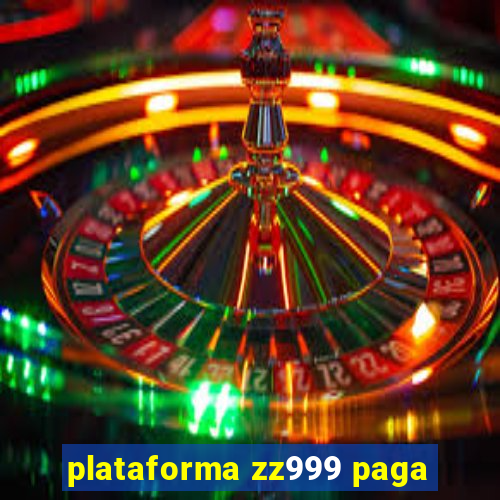 plataforma zz999 paga